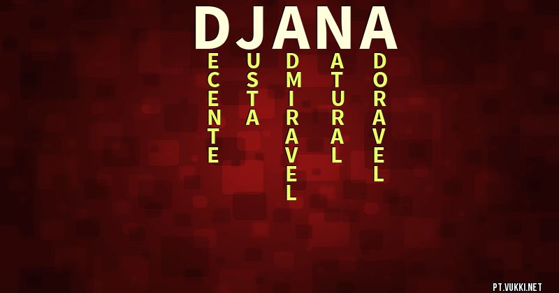 O que significa Significado do nome Djana - O que seu nome significa? - O que seu nome significa?