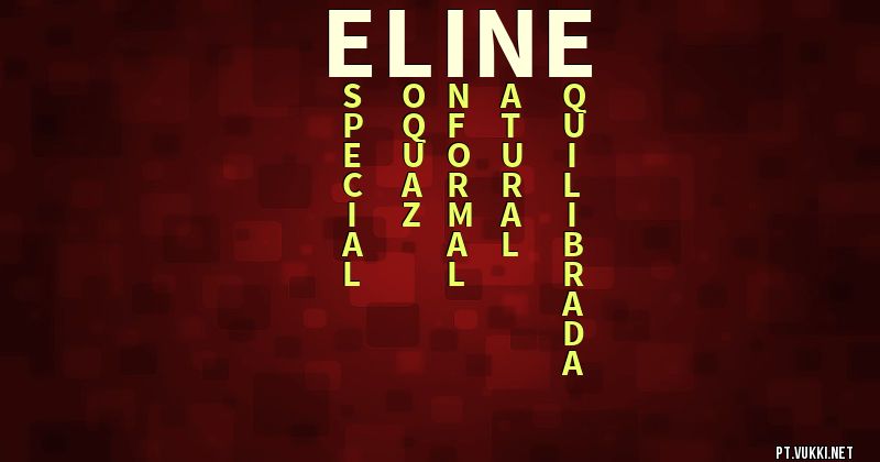 O que significa Significado do nome Eline - O que seu nome significa? - O que seu nome significa?