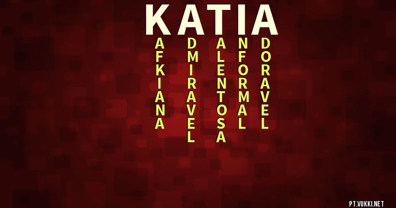 O que significa Significado do nome Katia - O que seu nome significa? - O que seu nome significa?
