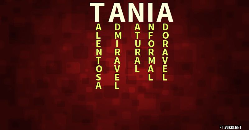 O que significa Significado do nome Tânia - O que seu nome significa? - O que seu nome significa?