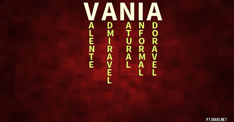 O que significa Significado do nome Vânia - O que seu nome significa? - O que seu nome significa?