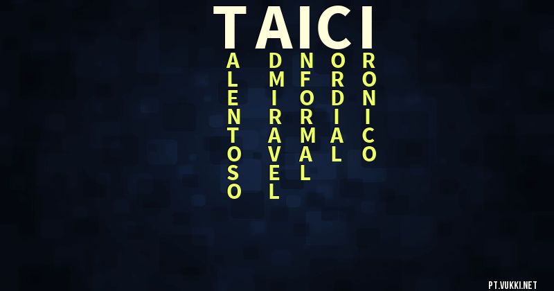O que significa Significado do nome Taici - O que seu nome significa? - O que seu nome significa?