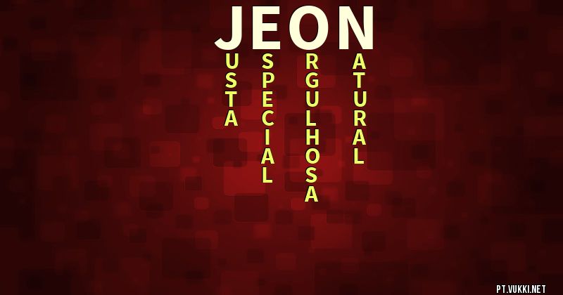 O que significa Significado do nome Jeon - O que seu nome significa? - O que seu nome significa?
