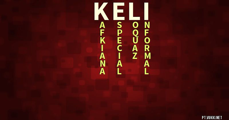 O que significa Significado do nome Keli - O que seu nome significa? - O que seu nome significa?