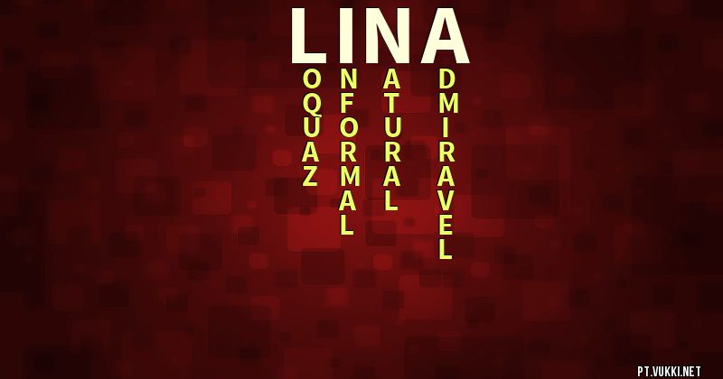 O que significa Significado do nome Lina - O que seu nome significa? - O que seu nome significa?