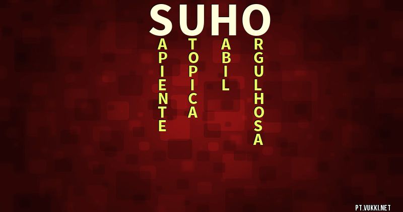O que significa Significado do nome Suho - O que seu nome significa? - O que seu nome significa?