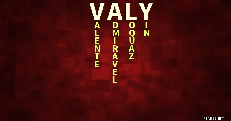 O que significa Significado do nome Valy - O que seu nome significa? - O que seu nome significa?