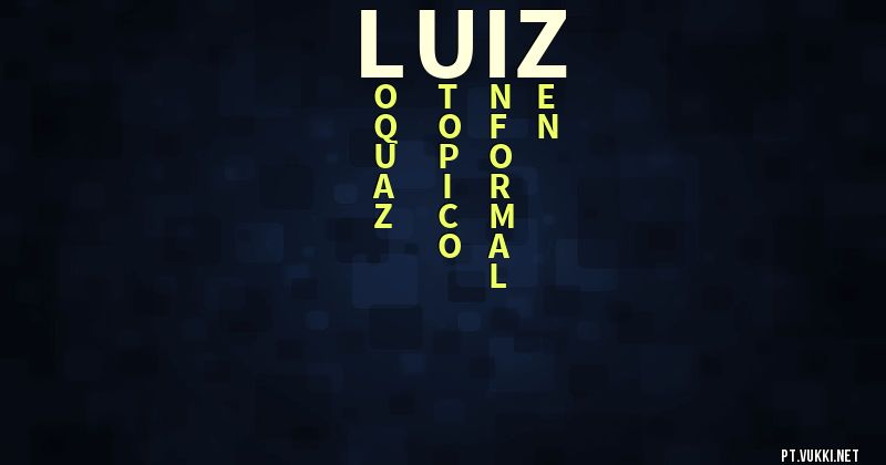 O que significa Significado do nome Luiz - O que seu nome significa? - O que seu nome significa?
