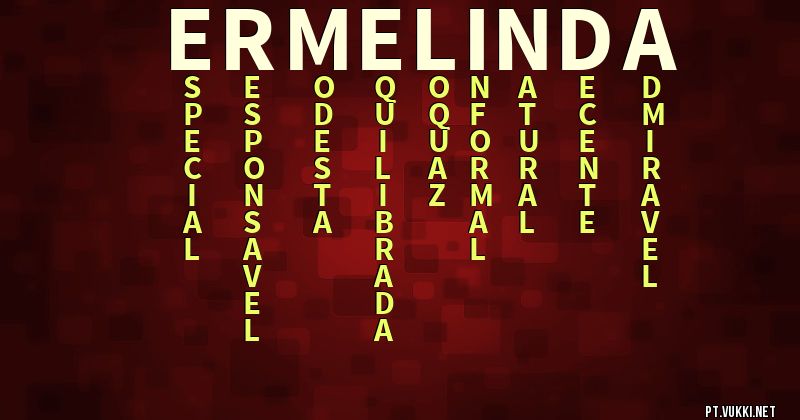 O que significa Significado do nome Ermelinda - O que seu nome significa? - O que seu nome significa?