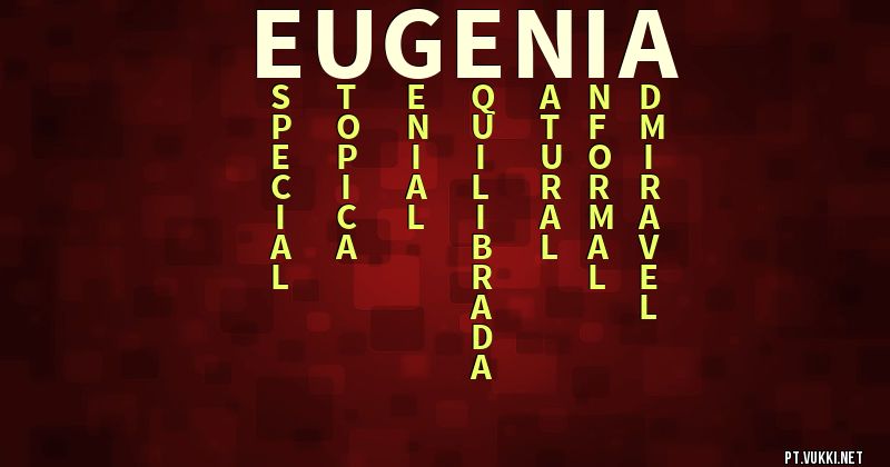 O que significa Significado do nome Eugénia - O que seu nome significa? - O que seu nome significa?