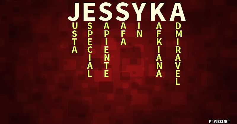 O que significa Significado do nome Jessyka - O que seu nome significa? - O que seu nome significa?