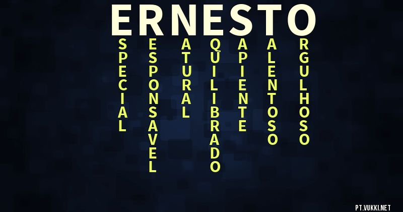 O que significa Significado do nome Ernesto - O que seu nome significa? - O que seu nome significa?
