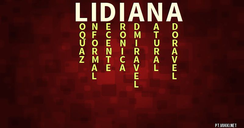 O que significa Significado do nome Lidiana - O que seu nome significa? - O que seu nome significa?