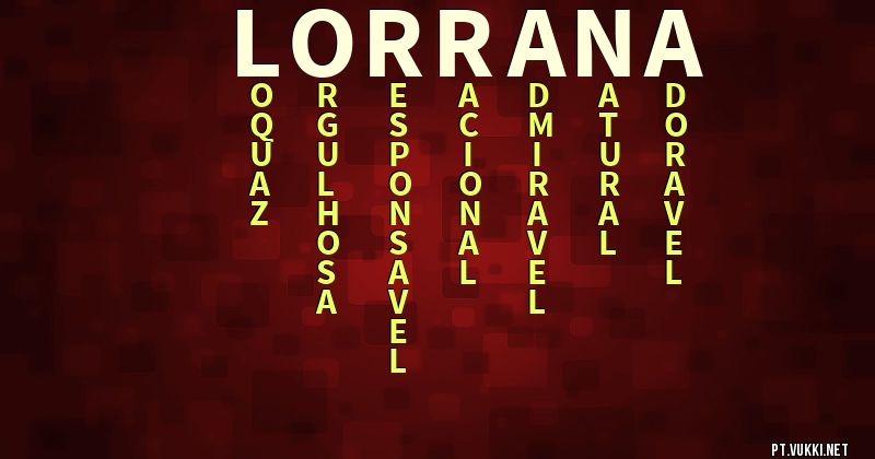 O que significa Significado do nome Lorrana - O que seu nome significa? - O que seu nome significa?