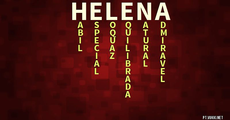 O que significa Significado do nome Helena - O que seu nome significa? - O que seu nome significa?