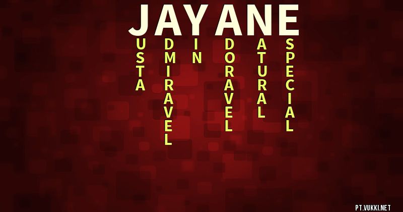 O que significa Significado do nome Jayane - O que seu nome significa? - O que seu nome significa?