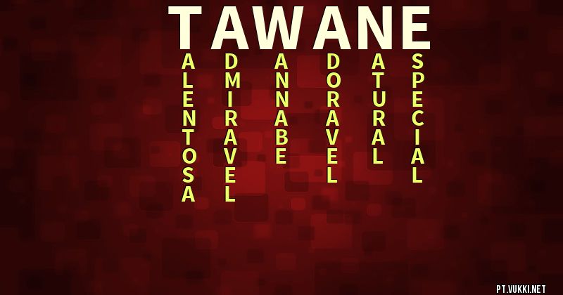 O que significa Significado do nome Tawane - O que seu nome significa? - O que seu nome significa?