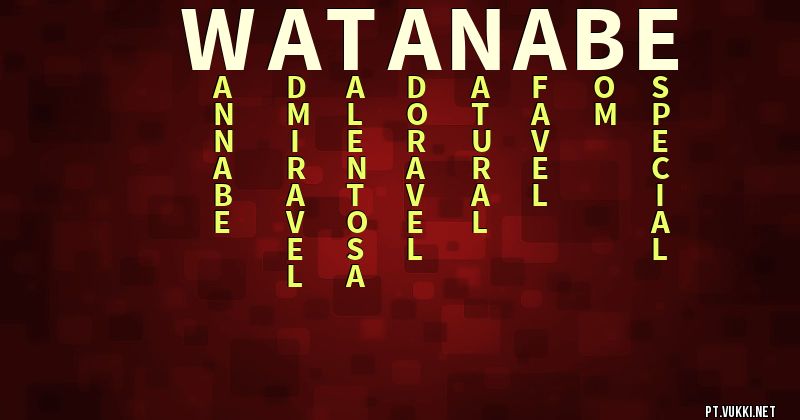 O que significa Significado do nome Watanabe - O que seu nome significa? - O que seu nome significa?