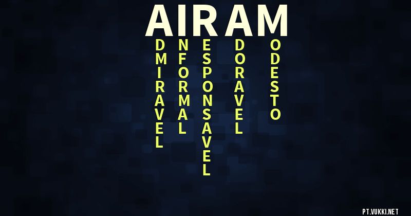 O que significa Significado do nome Airam - O que seu nome significa? - O que seu nome significa?