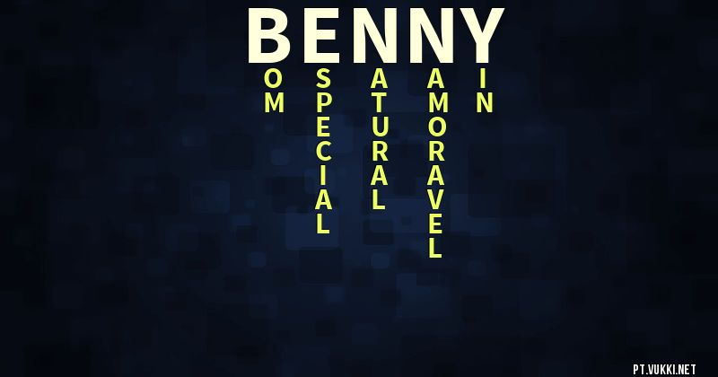 O que significa Significado do nome Benny - O que seu nome significa? - O que seu nome significa?