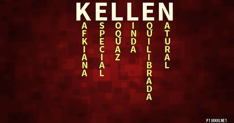 O que significa Significado do nome Kellen - O que seu nome significa? - O que seu nome significa?