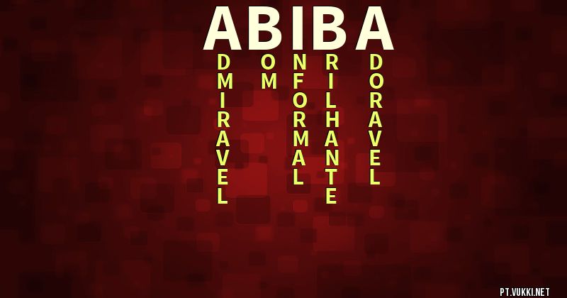 O que significa Significado do nome Abiba - O que seu nome significa? - O que seu nome significa?