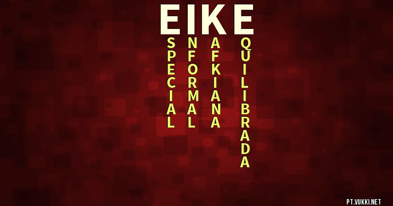 O que significa Significado do nome Eike - O que seu nome significa? - O que seu nome significa?