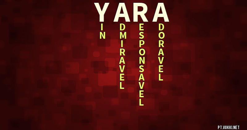 O que significa Significado do nome Yara - O que seu nome significa? - O que seu nome significa?