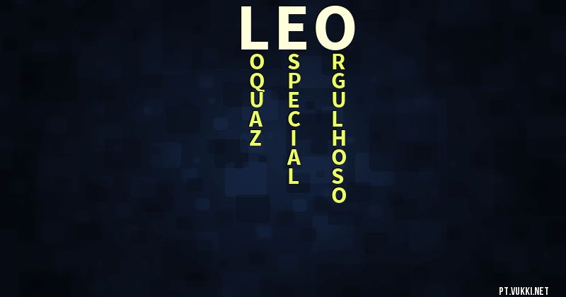 O que significa Significado do nome Léo - O que seu nome significa? - O que seu nome significa?