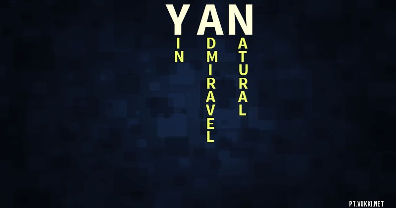 O que significa Significado do nome Yan - O que seu nome significa? - O que seu nome significa?