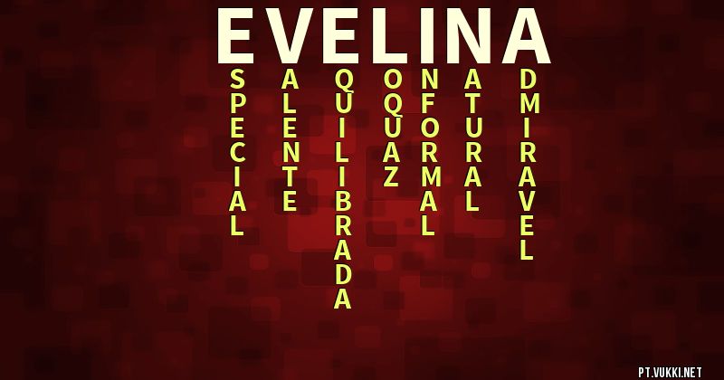 O que significa Significado do nome Evelina - O que seu nome significa? - O que seu nome significa?