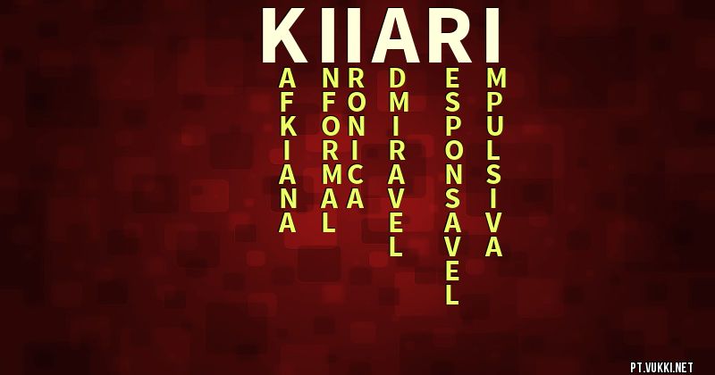 O que significa Significado do nome Kiiari - O que seu nome significa? - O que seu nome significa?