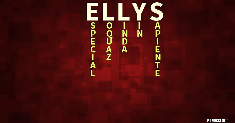 O que significa Significado do nome Ellys - O que seu nome significa? - O que seu nome significa?