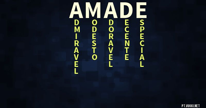 O que significa Significado do nome Amade - O que seu nome significa? - O que seu nome significa?