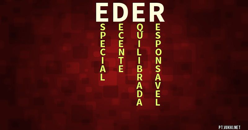 O que significa Significado do nome Eder - O que seu nome significa? - O que seu nome significa?