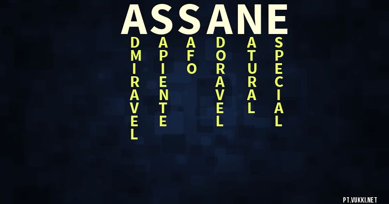 O que significa Significado do nome Assane - O que seu nome significa? - O que seu nome significa?