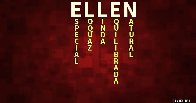 O que significa Significado do nome Ellen - O que seu nome significa? - O que seu nome significa?