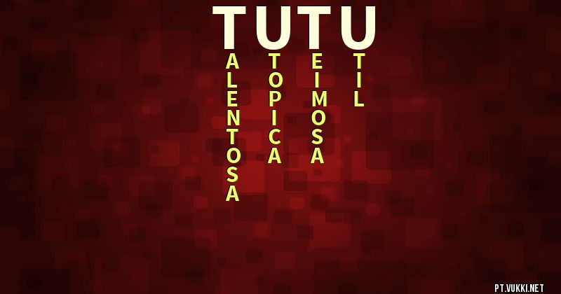 O que significa Significado do nome Tutú - O que seu nome significa? - O que seu nome significa?