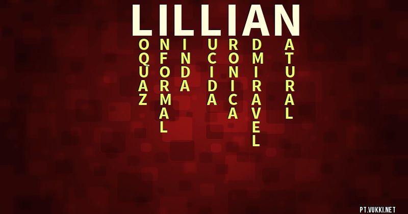 O que significa Significado do nome Lillian - O que seu nome significa? - O que seu nome significa?