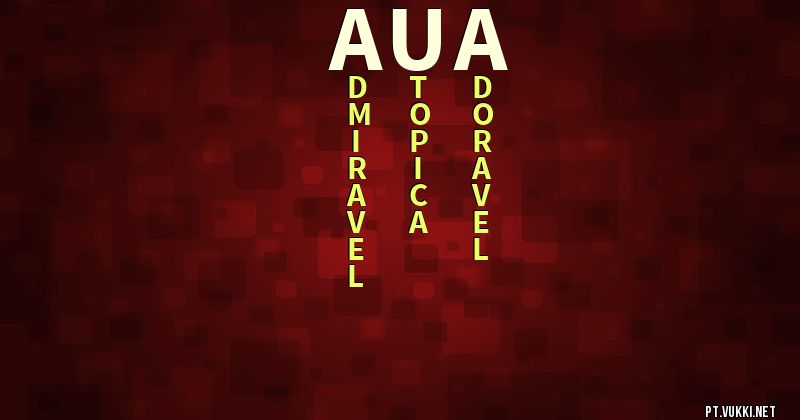 O que significa Significado do nome Aua - O que seu nome significa? - O que seu nome significa?